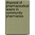 Disposal Of Pharmaceutical Waste In Community Pharmacies