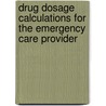 Drug Dosage Calculations for the Emergency Care Provider door Alan A. Mikolaj