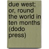 Due West; Or, Round The World In Ten Months (Dodo Press) by Maturin Murray Ballou