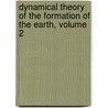 Dynamical Theory of the Formation of the Earth, Volume 2 by Archibald Tucker Ritchie