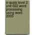 E-Quals Level 2 Unit 022 Word Processing Using Word 2003