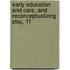 Early Education and Care, and Reconceptualizing Play, 11