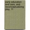 Early Education and Care, and Reconceptualizing Play, 11 door S. Reifel