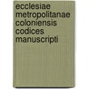 Ecclesiae Metropolitanae Coloniensis Codices Manuscripti by Cologne