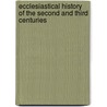 Ecclesiastical History of the Second and Third Centuries by John Tertullian