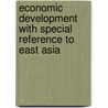 Economic Development With Special Reference To East Asia door Onbekend