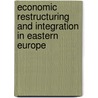 Economic Restructuring and Integration in Eastern Europe door Onbekend