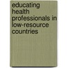 Educating Health Professionals In Low-Resource Countries door Joyce P. Murray