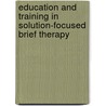 Education and Training in Solution-Focused Brief Therapy by Nelson (ed)