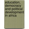 Education, Democracy And Political Development In Africa by Clive Harber