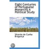 Eight Centuries Of Portuguese Monarchy A Political Study by Vicente de Cunha Braganca