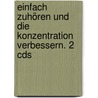 Einfach Zuhören Und Die Konzentration Verbessern. 2 Cds by Hans Grünn