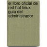 El Libro Oficial de Red Hat Linux Guia del Administrador door Had Red