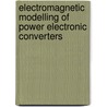 Electromagnetic Modelling Of Power Electronic Converters door J.A. Ferreira