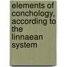 Elements Of Conchology, According To The Linnaean System door Edward John Burrow
