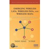 Emerging Wireless Lans, Wireless Pans, And Wireless Mans door Yi Pan