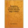 Emigration To And From The German-Russian Volga Colonies door Darrel Philip Kaiser