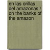En las Orillas del Amazonas / On The Banks Of The Amazon door Nancy Kelly Allen