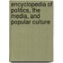 Encyclopedia Of Politics, The Media, And Popular Culture