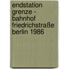 Endstation Grenze - Bahnhof Friedrichstraße Berlin 1986 door Michael Magercord