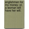 Englishmen For My Money; Or, A Woman Will Have Her Will. door Albert Croll Baugh