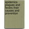 Epidemics Plagues And Fevers Their Causes And Prevention by Hon Rollo Russell