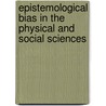 Epistemological Bias In The Physical And Social Sciences door Abdelwahab M. Elmessiri