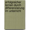 Erfolgreicher Lernen durch Differenzierung im Unterricht by Manfred Bönsch