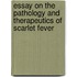 Essay on the Pathology and Therapeutics of Scarlet Fever