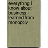 Everything I Know About Business I Learned From Monopoly door Alan Axelrod