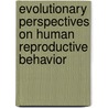 Evolutionary Perspectives on Human Reproductive Behavior door Dori LeCroy