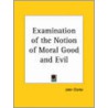 Examination Of The Notion Of Moral Good And Evil (1725)? door John Clarke