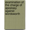 Examination of the Charge of Apostasy Against Wordsworth by William Hale White