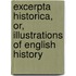 Excerpta Historica, Or, Illustrations of English History