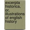 Excerpta Historica, Or, Illustrations of English History door Samuel Bentley