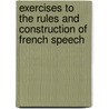 Exercises To The Rules And Construction Of French Speech by Louis Chambaud