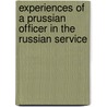 Experiences Of A Prussian Officer In The Russian Service door Richard Graf von Pfeil