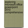 Exploring Microsoft Office Powerpoint 2010 Comprehensive door Robert T. Grauer