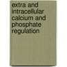 Extra And Intracellular Calcium And Phosphate Regulation door PhD Bronner Felix