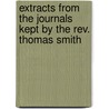 Extracts From The Journals Kept By The Rev. Thomas Smith door Sir Thomas Smith