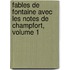 Fables de Fontaine Avec Les Notes de Champfort, Volume 1