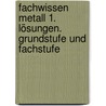 Fachwissen Metall 1. Lösungen. Grundstufe und Fachstufe by Unknown