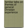 Familiar Talks On Themes Of General Christian Experience door Henry Ward Beecher