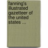Fanning's Illustrated Gazetteer of the United States ... door Anonymous Anonymous