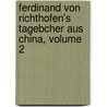 Ferdinand Von Richthofen's Tagebcher Aus China, Volume 2 door Ferdinand Richthofen