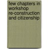 Few Chapters In Workshop Re-Construction And Citizenship by Charles Robert Ashbee