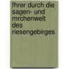 Fhrer Durch Die Sagen- Und Mrchenwelt Des Riesengebirges by Max Klose