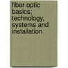Fiber Optic Basics; Technology, Systems and Installation by Lawrence Harte