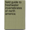 Field Guide To Freshwater Invertebrates Of North America by James Thorp