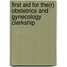 First Aid for The(r) Obstetrics and Gynecology Clerkship by S. Matthew Stead